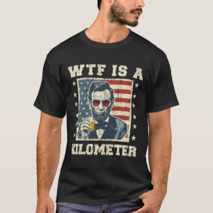 Camiseta Wtf Es Un Kilómetro Abe Lincoln 4 De Julio Funny P