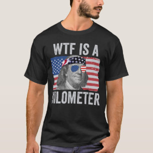 Camiseta WTF es un kilómetro Ben Franklin 4 de julio WTF