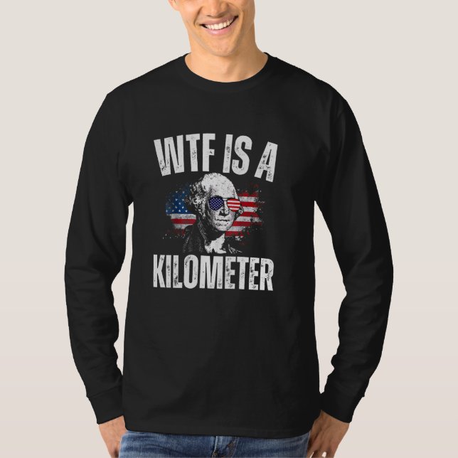 Camiseta WTF Es Un Kilómetro Estadounidense Gracioso George (Anverso)