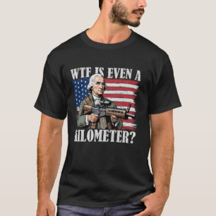 Camiseta WTF es un Kilómetro George Washington Sarcástico 4