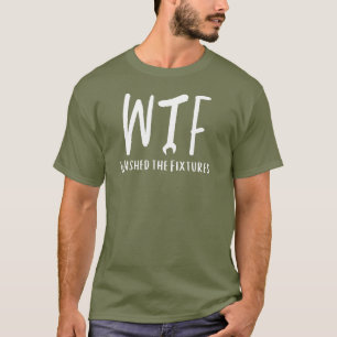 Camiseta WTF lavó el fontanero retirado de las fijaciones d