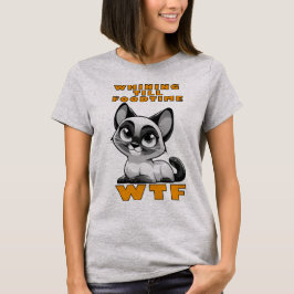 Camiseta WTF: My Siamese Cat's Food Demands