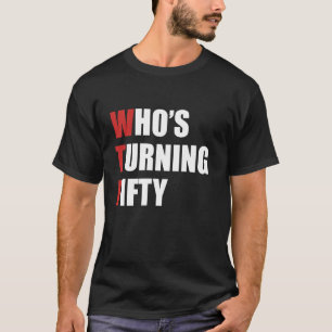 Camiseta Wtf quién cumple cincuenta años, yo cumplo 50 años