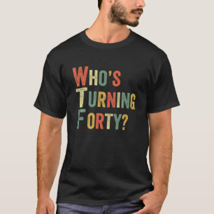 Camiseta WTF: Quienes se están volviendo 40 Fiestas gracio