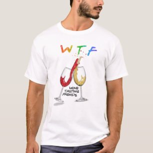 Camiseta WTF Vino Dando a los amigos Funny Bebiendo a Mejor