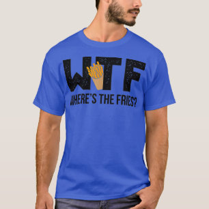 Camiseta WTF Whats The Fries Junk Food Fan