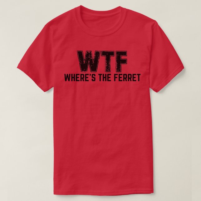 Camiseta WTF Wheres The Ferret (2) (Diseño del anverso)
