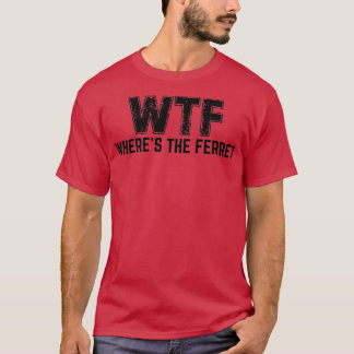 Camiseta WTF Wheres The Ferret (2)