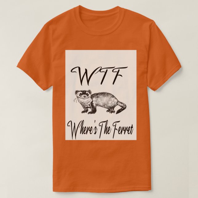 Camiseta WTF Wheres The Ferret Animal Lover Gift (Diseño del anverso)