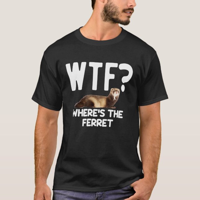 Camiseta WTF Wheres The Ferret  Mustelid Furry Animal Lover (Anverso)