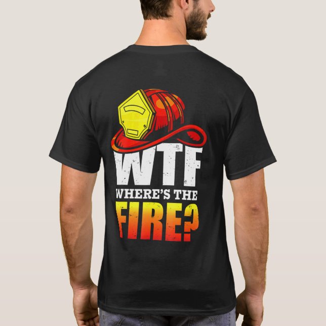 Camiseta Wtf Wheres The Fire Firefighter Tee (Reverso)