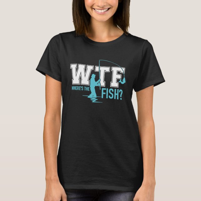 Camiseta WTF Wheres the Fish Funny Fisherman Fishing Fish (Anverso)