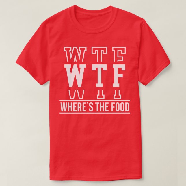 Camiseta WTF Wheres the Food (Diseño del anverso)
