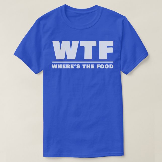 Camiseta WTF Wheres the Food (Diseño del anverso)