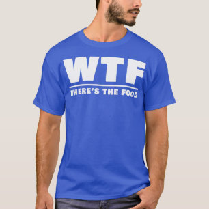 Camiseta WTF Wheres the Food
