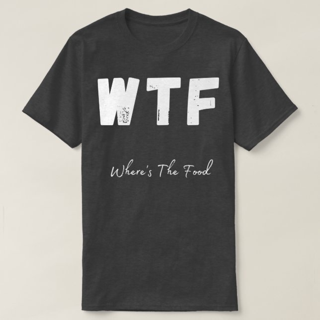 Camiseta WTF Wheres The Food Funny Foodie Design 1 (Diseño del anverso)
