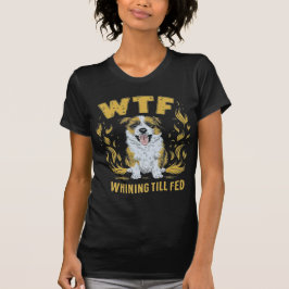 Camiseta WTF - Whining Till Fed | Regalo divertidísimo