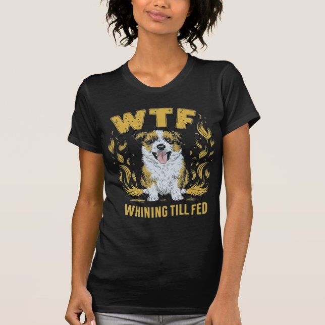 Camiseta WTF - Whining Till Fed | Regalo divertidísimo (Anverso)