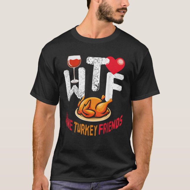 Camiseta WTF Wine Turcos Amigos Y Familia Funny Thanksgiv (Anverso)