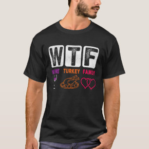 Camiseta WTF Wine Turkey Family Feliz Día de Acción de Grac