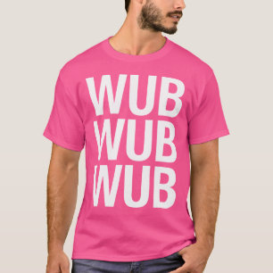Camiseta Wub Wub Wub Edm Basshead Dubstep Trap Music Rave