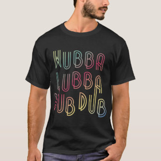 Camiseta Wubba Lubba Dub Dub amigos amigos chicas