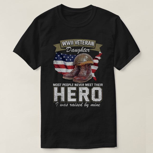 Camiseta WWII Veteran Daughter Most People Never Meet Their (Diseño del anverso)
