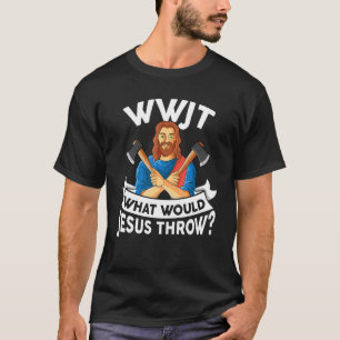 Camiseta WWJT ¿Qué lanzaría Jesús hachos de hacha de lanzar