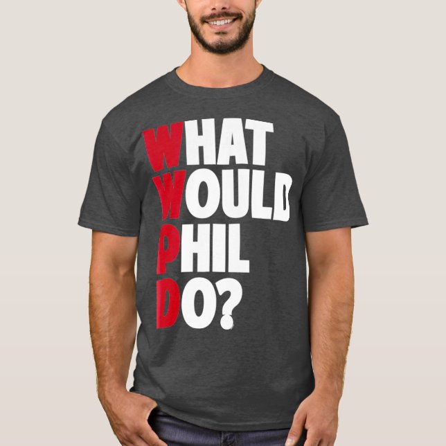 Camiseta WWPD ¿Qué haría Phil? Gracioso Sarcástico (Anverso)