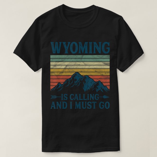 Camiseta Wyoming Is Calling And I Must Go  (Diseño del anverso)
