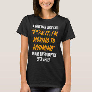 Camiseta Wyoming WY State Appartal Un Hombre Sabio Mudándos