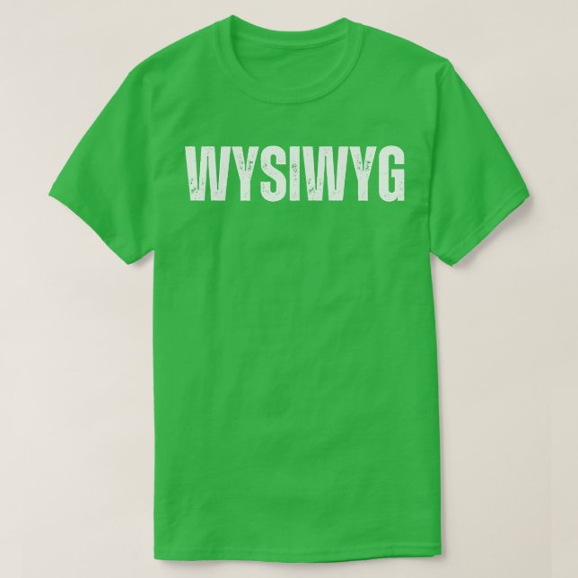 Camiseta WYSIWYG Lo que ves es lo que obtienes (Diseño del anverso)