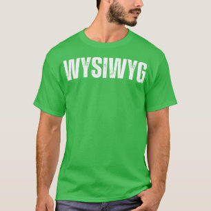 Camiseta WYSIWYG Lo que ves es lo que obtienes