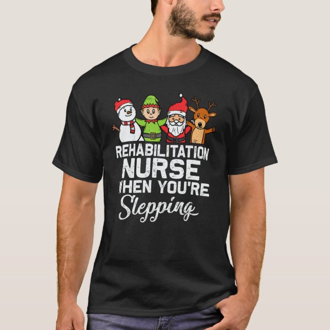 Camiseta X Mas Christmas Rehabilitation Nurse When You're S (Anverso)