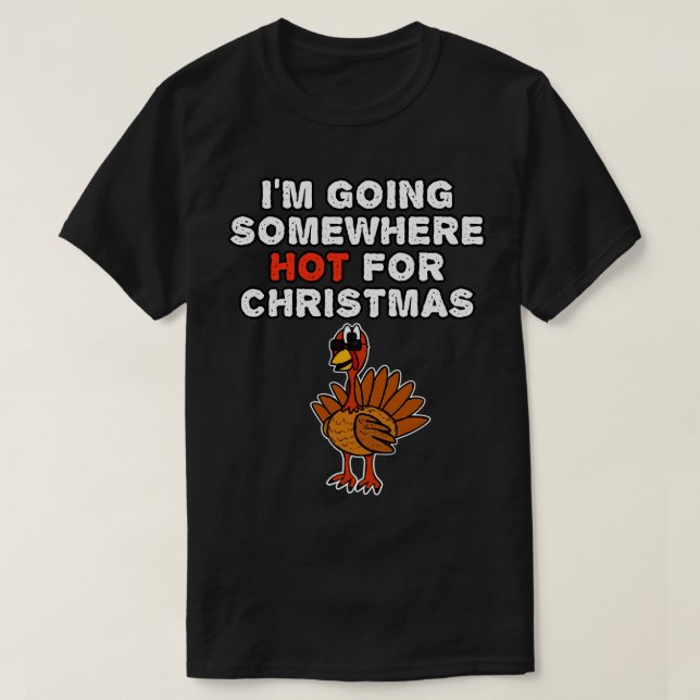 Camiseta Xmas Turquía me voy a un lugar caluroso para Navid (Diseño del anverso)