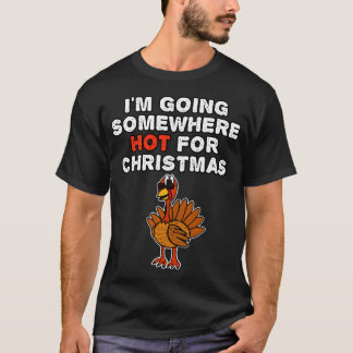Camiseta Xmas Turquía me voy a un lugar caluroso para Navid