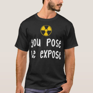 Camiseta XRay Tech que Usted Pose Nosotros Exponemos Radiol