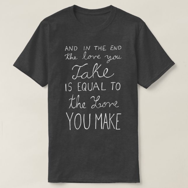 Camiseta Y Al Final El Amor Que Tomas Es Igual A La L (Diseño del anverso)