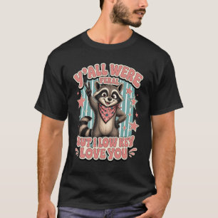 Camiseta Y_all Eran Feral Pero En Voz Baja Te Aman Mapache
