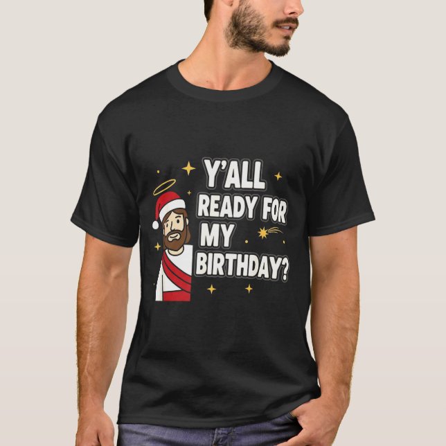 Camiseta Y’all Ready For My Birthday Funny Jesus Xmas  (Anverso)