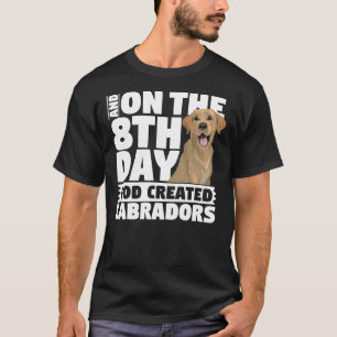Camiseta Y En El Octavo Día Dios Creó Labradores Perro