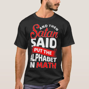 Camiseta Y Entonces Satanás Dijo Que Ponía El Alfabeto En M