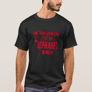 Camiseta Y Entonces Satanás Dijo Que Ponía El Alfabeto En M