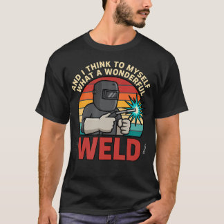 Camiseta Y pienso para mí qué soldadura maravillosa es dive