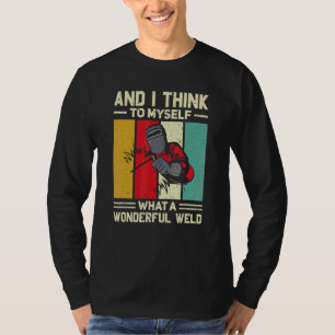 Camiseta Y pienso para mí qué soldadura maravillosa  Soldar