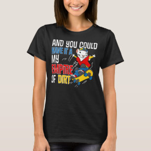 Camiseta Y Podrías Tenerlo Todo Mi Imperio De Ratón Sucio