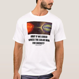 Camiseta ¿Y Si Pudiéramos Aprovechar El Viento Solar Para L