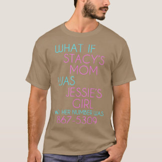 Camiseta ¿Y Si Stacys Mamá Fuera Chica De Jessies? 