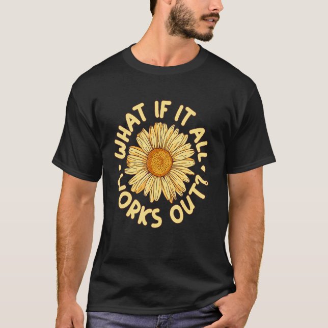 Camiseta ¿Y Si Todo Funciona Como Positivismo De Autoamor R (Anverso)