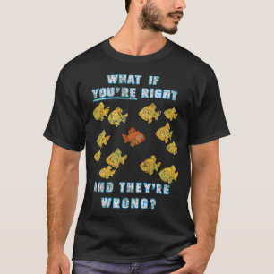 Camiseta ¿Y si tú tienes razón y ellos están equivocados? (